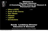 Randy Landsberg Director Education & Outreachkicp-courses.uchicago.edu/2010-dark/talks/landsberg_introduction.pdf · To incorporate modern cosmology into planetarium/museum programming