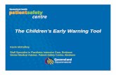 The Children’s Early Warning Tool - safetyandquality.gov.au · The Children’s Early Warning Tool Kevin McCaffery Staff Specialist in Paediatric Intensive Care, Brisbane Senior