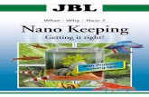 What - Why - How ? Nano Keeping · are not present in a new nano aquarium, they have to be added. JBL NanoStart contains millions of these beneficial bac-teria and should be topped
