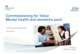 Commissioning for Value Mental health and dementia pack · Commissioning for Value Mental health and dementia pack OFFICIAL Gateway ref: 06288 January 2017 . 2 ... The beauty of the