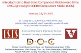 Introduction to Real-time Component Middleware & the OMG ...€¦ · Introduction to Real-time Component Middleware & the OMG Lightweight CORBA Component Model (CCM) Monday, July