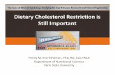 Dietary Cholesterol is Still Important - Lipid · Dietary Cholesterol Restriction is Still Important Penny M. Kris‐Etherton, PhD, RD, CLS, FNLA Department of Nutritional Sciences