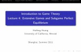 Introduction to Game Theory Lecture 4: Extensive Games and ... · Introduction to Game Theory Lecture 4: Extensive Games and Subgame Perfect Equilibrium Haifeng Huang University of