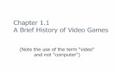 Chapter 1.1 A Brief History of Video Games - Brooklyn A Brief History of Video Games (Note the use of