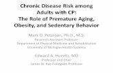 Chronic Disease Risk among Adults with CP: The Role of ... · Chronic Disease Risk among Adults with CP: The Role of Premature Aging, Obesity, and Sedentary Behavior Mark D. Peterson,