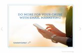 DO MORE FOR YOUR CAUSE WITH EMAIL MARKETING · On the pages that follow we’ll show you how to plan your email marketing strategy, design an email that drives action, create better