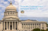 Show Me Challenge Pitch Template: Guidance · Guidance for defining resource requirements Potential risks or other factors to manage Calculate the costs of your solution by thinking