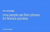 How people use their phones for finance activities · How people use their phones for finance activities. Google Research In today’s mobile-first world, smartphones provide a vital
