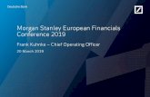 Morgan Stanley European Financials Conference 2019 · Morgan Stanley European Financials Conference 2019 Frank Kuhnke –Chief Operating Officer 20 March 2019 Deutsche Bank