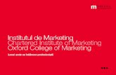 Institutul de Marketing Chartered Institute of Marketing ... · nivel de studiu superior, corespunzător activității lor. Aceștia primesc însă suport pentru a-și însuși sau