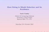 Over-fitting in Model Selection and Its Avoidancetheoval.cmp.uea.ac.uk/~gcc/publications/ida2012.pdf · Over- tting in Model Selection and Its Avoidance Gavin Cawley School of Computing