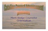 Merit Badge Counselor Orientation - Catalina Council · Merit Badge Counselor Orientation The Path to a Quality Program in Scouting Lies in Training our Adult Leaders Author: Stan