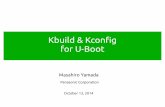 Kbuild & Kconfig for U-Boot - DENX · Kbuild & Kconfig for U-Boot October 13, 2014 Masahiro Yamada Panasonic Corporation. Linux Kernel's build system Kbuild – Simple Makefiles –