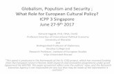 Globalism, Populism and Security ; What Role for European ... · Globalism, Populism and Security ; What Role for European Cultural Policy? ICPP 3 Singapore June 27-9th 2017 Richard