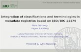 Integration of classifications and terminologies in ... · • ISO 11179 is a method of standardizing and registering of data elements to make data understandable and sharable. It