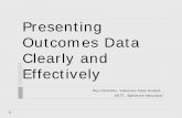 Presenting Outcomes Data Clearly and Effectively Presenting... · Presenting Outcomes Data Clearly and Effectively Paul Chandler, Volunteer Data Analyst, ASTT, Baltimore Maryland.