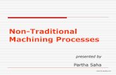 Non -Traditional Machining Processesmech14.weebly.com/uploads/6/1/0/6/61069591/me_ntmp_18_ps_intro.pdf · Non -Traditional Machining Processes presented by Partha Saha mech14.weebly.com.