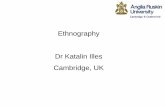 Ethnography Dr Katalin Illes Cambridge, UK - Anglia Ruskin University... · Dr Katalin Illes Cambridge, UK. Paper overview What is ethnography? How can we use it in teaching and research?