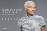 Create the Perfect LinkedIn Profile · PDF fileCreate the Perfect LinkedIn Profile 3 Step 1: Put your best face forward Your picture is the first thing candidates see. In fact, just