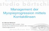 Management der Myopieprogression mittels Kontaktlinsen · Management der Myopieprogression mittels Kontaktlinsen Dr. Michael Bärtschi PhD (Biomedicine), MSc. et M.M.E., FAAO Eyeness