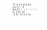 THINK ACT BELIEVE LIKE ESUJ S · think act believe like esuj s becoming a new person in christ randy frazee with robert noland 9780310250173_int_thinkactbelikejesus_sc_first proofs.indd