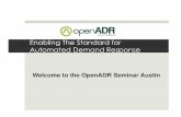 Enabling The Standard for Automated Demand Response plma seminar_final.pdf · Enabling The Standard for Automated Demand Response Welcome to the OpenADR Seminar Austin