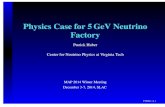 Physics Case for 5GeV Neutrino Factory filePhysics Case for 5GeV Neutrino Factory Patrick Huber Center for Neutrino Physics at Virginia Tech MAP 2014 Winter Meeting December 3-7, 2014,