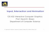 Input, Interaction and Animation - cs.drexel.edudavid/Classes/CS432/Lectures/L-5_Input.pdf · Graphical Input •Devices can be described either by - Physical properties • Mouse