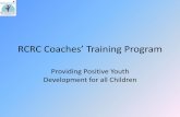 RCRC Coaches’ Training Program - Amazon Web Services · • Show the players they are valued as a person first and an athlete second. • Let players know they should only expect