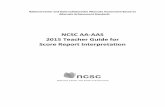 NCSC AA-AAS 2015 Teacher Guide for Score Report Interpretation · NCSC AA-AAS scores should not be used in making program placement decisions about students. When reviewing scores