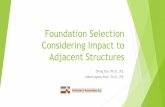 Foundation Selection Considering Impact to Adjacent Structures · Foundation Selection Considering Impact to Adjacent Structures Ching Tsai, Ph.D., P.E. Albert Ayenu-Prah, Ph.D.,