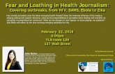 Covering outbreaks, from HIV, SARS, Ebola to Zika fileFear and Loathing in Health Journalism: Covering outbreaks, from HIV, SARS, Ebola to Zika Refreshments served This event is funded