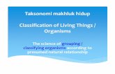 Taksonomimakhlukhidup Classification of Living Things ...retnomastutibiologi.lecture.ub.ac.id/files/...Makhluk-Hidup-RM-2016.pdf · makhluk hidup. Tujuan klasifikasi makhluk hidup