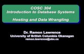 COSC 304 Data Wrangling - people.ok.ubc.ca · COSC 304 Introduction to Database Systems Hosting and Data Wrangling Dr. Ramon Lawrence University of British Columbia Okanagan ramon.lawrence@ubc.ca