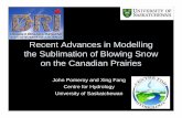 Recent Advances in Modelling the Sublimation of Blowing ... · Recent Advances in Modelling the Sublimation of Blowing Snow on the Canadian Prairies John Pomeroy and Xing Fang Centre