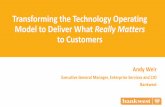 Transforming the Technology Operating Model to Deliver ... · Transforming the Technology Operating Model to Deliver What Really Matters to Customers Andy Weir Executive General Manager,