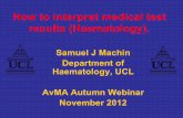 How to interpret medical test results (Haematology).connect-avma.public-i.tv/document/Machin.pdf · − blood film comments/flags − comments of lab staff • Other related tests