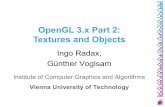 OpenGL 3.x Part 2: Textures and Objects - TU Wien · OpenGL 3.x Part 2: Textures and Objects Ingo Radax, Günther Voglsam Institute of Computer Graphics and Algorithms Vienna University