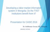 Developing a labor market information system in Mongolia ... in... · Developing a labor market information system in Mongolia: Do the TVET institutions benefit from it? Presentation