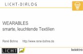 smarte, leuchtende Textilien WEARABLES L I C H T - D I A L O G · smarte, leuchtende Textilien René Bohne “European Maker who loves the Internet of textile things” Business Unit