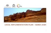 LOCAL IMPLEMENTATION PLAN BARDI JAWI · The development of a Local Implementation Plan, agreed between governments and the communities in the Bardi Jawi area, which reflect the priorities