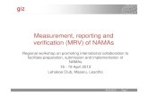 Measurement, reporting and verification (MRV) of NAMAs · • Name and description of the mitigation action • Information on methodologies and assumptions • Objectives of the