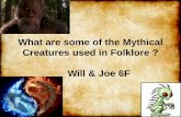 MYTHS: MYTHICAL What are some of the Mythical Creatures used in Folklore ? Will & Joe 6F . Bigfoot .