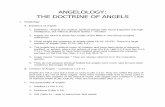 ANGELOLOGY: THE DOCTRINE OF ANGELS · –They are not the spirits of the dead. 6. They have great power (2 Pet 2:11). 7. Angels who sinned have not been redeemed (2 Pet 2:4), but