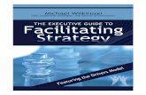 Advance Praise for - Xavier University of Louisiana · 2017-06-10 · Advance Praise for The Executive Guide to Facilitating Strategy “Great facilitation produces real commitment