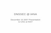 DNSSEC @ IANA...attacks, KSK operations (generation, signing, backup) for critical zones are performed inside the HSM. • Do this using modified BIND tools with native PKCS11 support
