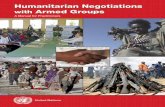 Humanitarian Negotiations with Armed Groups · 2017-02-16 · Humanitarian Negotiations with Armed Groups iii Preface For humanitarian workers, the ability to negotiate with all actors