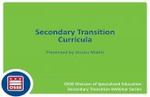 Secondary Transition Curricula - osse · Secondary Transition Curricula Presented by Jessica Mattis . Module Overview Objectives: • Identify transition skills students need before