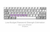 Low-Budget Password Strength Estimation - USENIXLow-Budget Password Strength Estimation Dan Lowe Wheeler Dropbox. Twitter: Password Feedback . ... Threat Model Online guessing attack