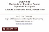 Lecture 3: Per Unit, Ybus, Power Flowoverbye.engr.tamu.edu/wp-content/uploads/sites/146/2019/08/ECEN615_Fall2019_Lect3.pdfLecture 3: Per Unit, Ybus, Power Flow Prof. Tom Overbye Dept.